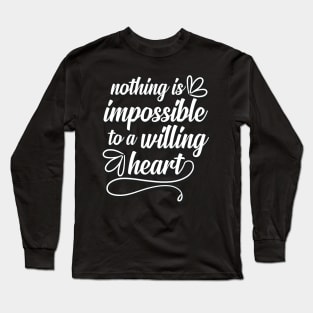 Valentines Love Nothing Is Impossible To A Willing Heart Long Sleeve T-Shirt